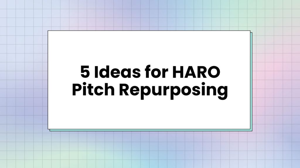 5 ideas for HARO pitch repurposing